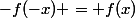 -f(-x) = f(x)