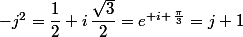 -j^2=\dfrac{1}{2}+i\,\dfrac{\sqrt{3}}{2}=e^{ i \,\frac{\pi}{3}}=j+1