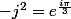 -j^2=e^{\frac{i\pi}{3}}