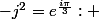 -j^2=e^{\frac{i\pi}{3}}: 