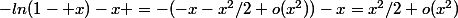 -ln(1- x)-x =-(-x-x^2/2+o(x^2))-x=x^2/2+o(x^2)