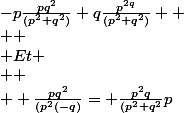 -p\frac{pq^{2}}{(p^{2}+q^{2})}+q\frac{p^{2q}}{(p^{2}+q^{2})} 
 \\ 
 \\ Et
 \\ 
 \\  \frac{pq^{2}}{(p^{2}(-q)}= \frac{p^{2}q}{(p^{2}+q^{2}}p
