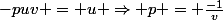 -puv = u \Rightarrow p = \frac{-1}{v}