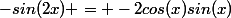 -sin(2x) = -2cos(x)sin(x)