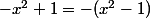 -x^2+1=-(x^2-1)