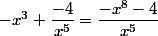 -x^3+\dfrac{-4}{x^5}=\dfrac{-x^8-4}{x^5}