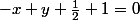 -x+y+\frac{1}{2}+1=0