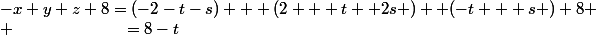 -x+y+z+8=(-2-t-s) + (2 + t +2s )+ (-t + s )+8
 \\ \phantom{-x+y+z+8}=8-t