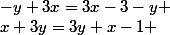 \left\lbrace\begin{matrix} &-y+3x=3x-3-y & \\ &x+3y=3y+x-1 & \end{matrix}\right.