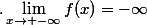 .\lim_{x\to -\infty}f(x)=-\infty