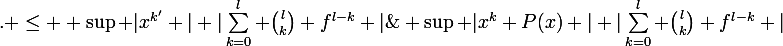 \large \sup |x^k P(x) | |\sum_{k=0}^{l} \binom{l}{k} f^{l-k} |\;. \leq \large \sup |x^{k'} | |\sum_{k=0}^{l} \binom{l}{k} f^{l-k} |\;< \infty 