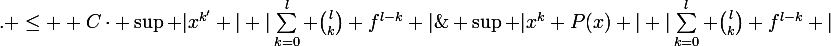 \large \sup |x^k P(x) | |\sum_{k=0}^{l} \binom{l}{k} f^{l-k} |\;. \leq \large C\cdot \sup |x^{k'} | |\sum_{k=0}^{l} \binom{l}{k} f^{l-k} |\;< \infty 