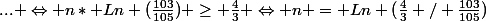 ... \Leftrightarrow n* Ln (\frac{103}{105}) \geq \frac{4}{3} \Leftrightarrow n = Ln (\frac{4}{3} / \frac{103}{105})