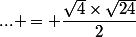 ... = \dfrac{\sqrt{4}\times\sqrt{24}}{2}