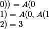 A(1;1)=A(0,A(1;0))=A(0;2)=3