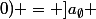 I_{(1;0)} = ]a_{\emptyset} ; (2a_{\emptyset}+1)/2[