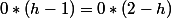 0*(h-1)=0*(2-h)