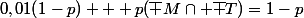 0,01(1-p) + p(\bar M\cap \bar T)=1-p
