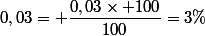 0,03= \dfrac{0,03\times 100}{100}=3\%