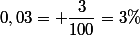 0,03= \dfrac{3}{100}=3\%