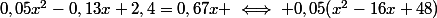 0,05x^2-0,13x+2,4=0,67x \iff 0,05(x^2-16x+48)