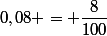 0,08 = \dfrac{8}{100}