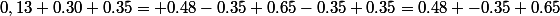 0,13+0.30+0.35= 0.48-0.35+0.65-0.35+0.35=0.48 -0.35+0.65