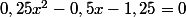 0,25x^2-0,5x-1,25=0