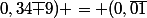 (0,\bar{01};0,34\bar 9) = (0,\bar{01};0,35)