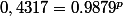 0,4317=0.9879^p