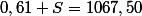 0,61 S=1067,50