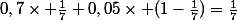 0,7\times \frac{1}{7}+0,05\times (1-\frac{1}{7})=\frac{1}{7}