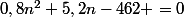 0,8n^2+5,2n-462 =0