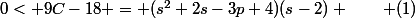 0< 9C-18 = (s^2+2s-3p+4)(s-2) \qquad (1)