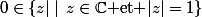 0\in\{z|\mid\,z\in\C\text{ et }|z|=1\}