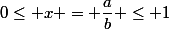 0\leq x = \dfrac{a}{b} \leq 1