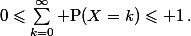 0\leqslant\sum_{k=0}^\infty \text{P}(X=k)\leqslant 1\,.