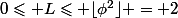 0\leqslant L\leqslant \lfloor\phi^2\rfloor = 2