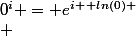 0^i = e^{i \, ln(0)
 \\ }