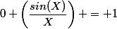 \lim_{X\to&nbsp;&nbsp;0} \left(\dfrac{sin(X)}{X}\right) = 1