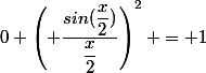 \lim_{x \to&nbsp;&nbsp;0} \left( \dfrac{sin(\dfrac{x}{2})}{\dfrac{x}{2}}\right)^2 = 1