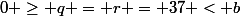 0 \geq q = r = 37 < b