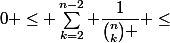 0 \leq \sum_{k=2}^{n-2} \dfrac{1}{\binom{n}{k} } \leq&nbsp;&nbsp;\dfrac{2(n-3)}{n(n-1)} 