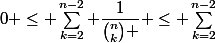 0 \leq \sum_{k=2}^{n-2} \dfrac{1}{\binom{n}{k} } \leq \sum_{k=2}^{n-2}&nbsp;&nbsp;\dfrac{2}{n(n-1)} 