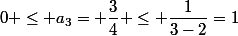 0 \leq a_3= \dfrac{3}{4} \leq \dfrac{1}{3-2}=1