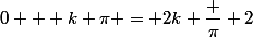 0 + k \pi = 2k \dfrac {\pi} 2