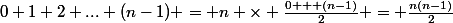 0+1+2+...+(n-1) = n \times \frac{0 + (n-1)}{2} = \frac{n(n-1)}{2}