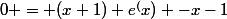 0 = (x+1) e^(x) -x-1