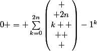 0 = \sum_{k=0}^{2n}{\begin{pmatrix}
 \\ 2n\\k 
 \\ 
 \\ \end{pmatrix}}-1^k