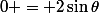 0 = 2\sin\theta